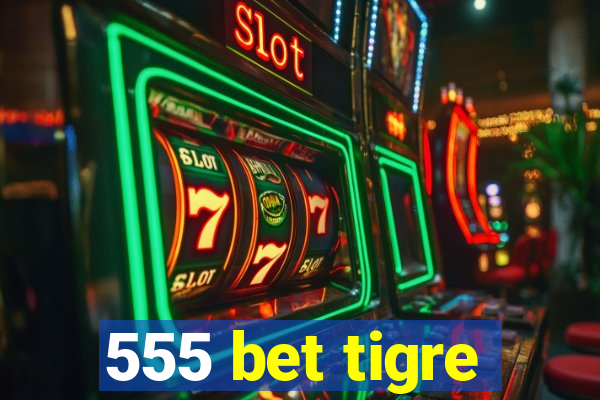 555 bet tigre