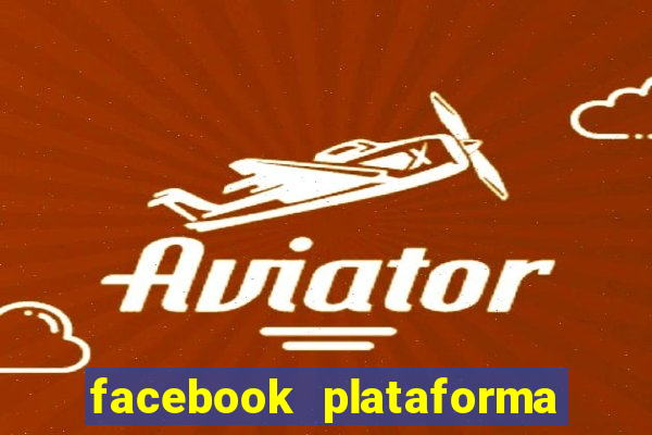 facebook plataforma pagando no cadastro