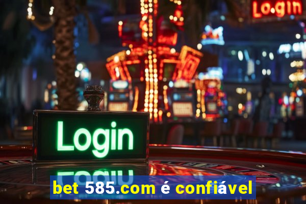 bet 585.com é confiável