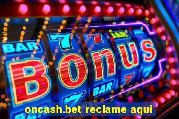 oncash.bet reclame aqui