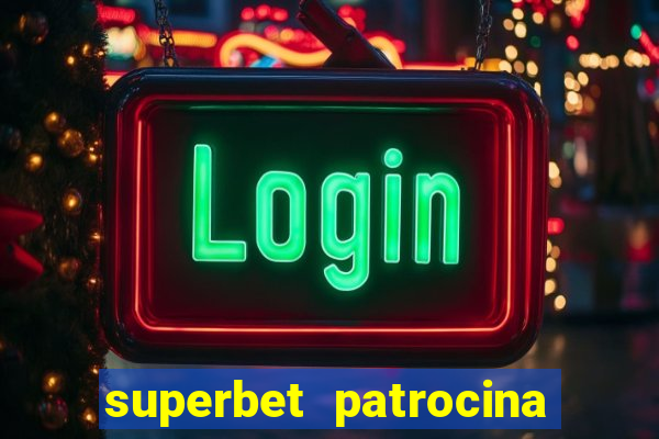 superbet patrocina quais times