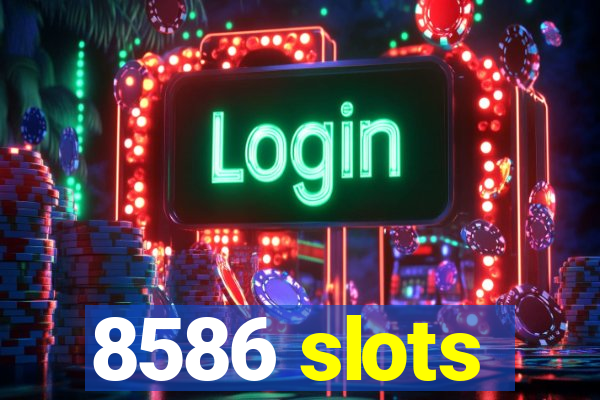 8586 slots