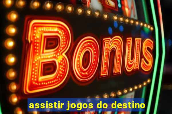 assistir jogos do destino