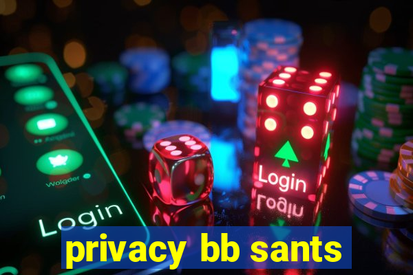 privacy bb sants