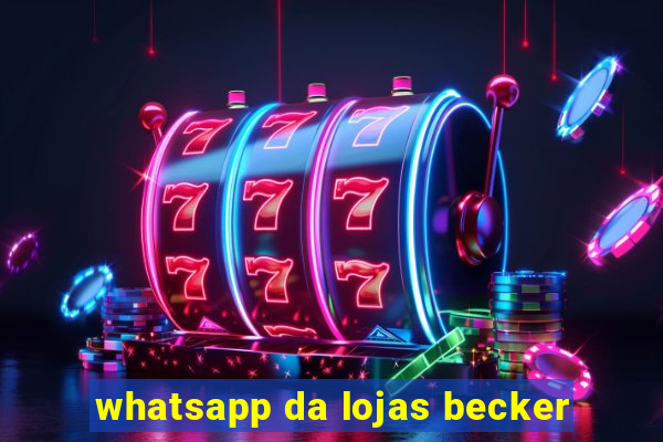 whatsapp da lojas becker