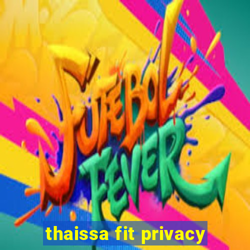 thaissa fit privacy