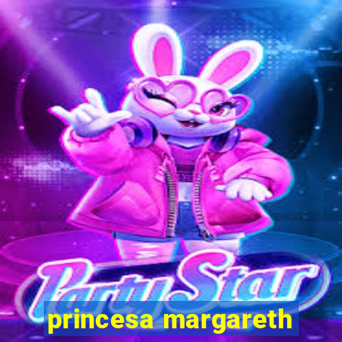 princesa margareth