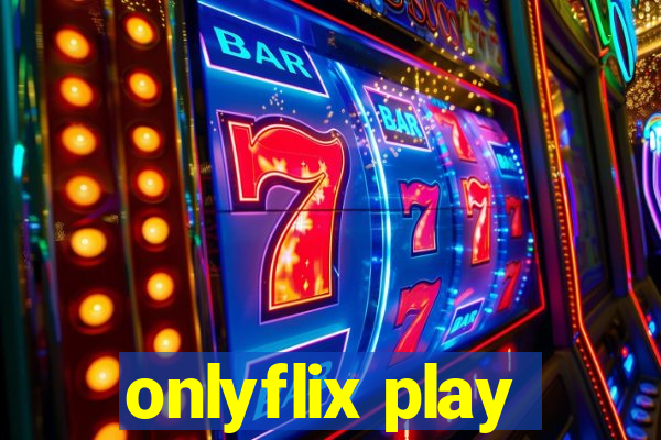 onlyflix play