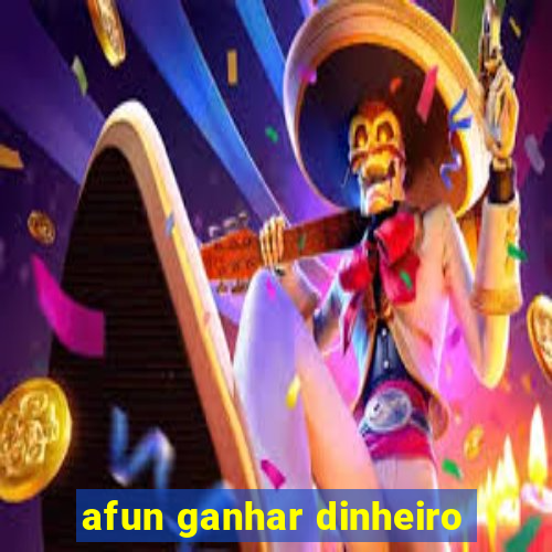 afun ganhar dinheiro