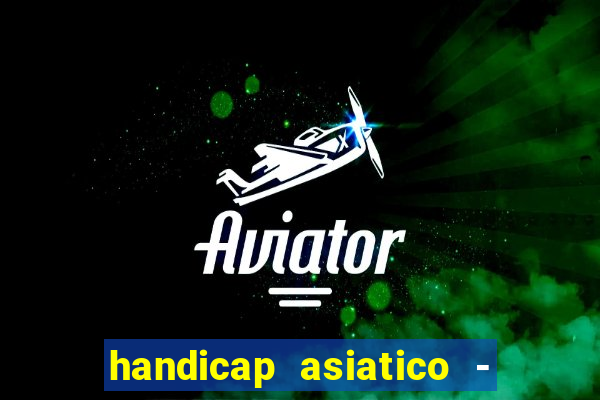 handicap asiatico - 1 o que significa