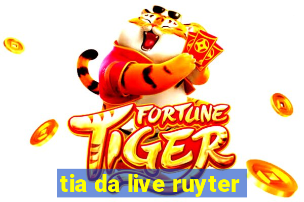 tia da live ruyter