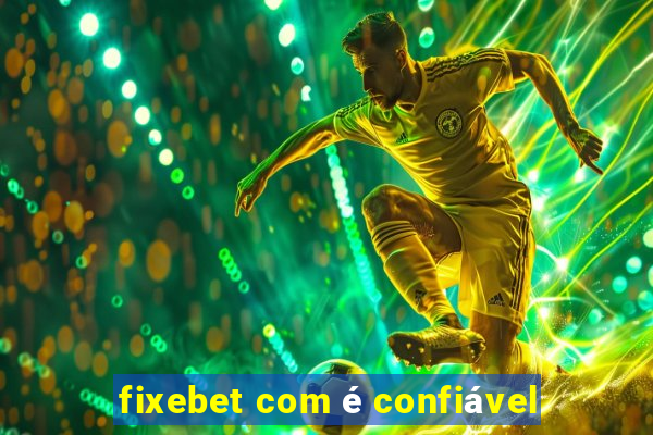 fixebet com é confiável