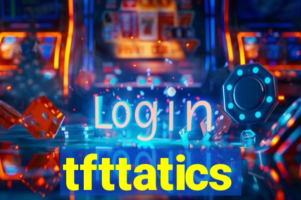 tfttatics