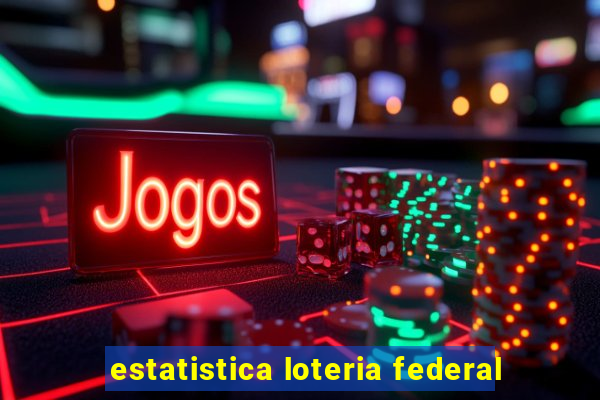 estatistica loteria federal