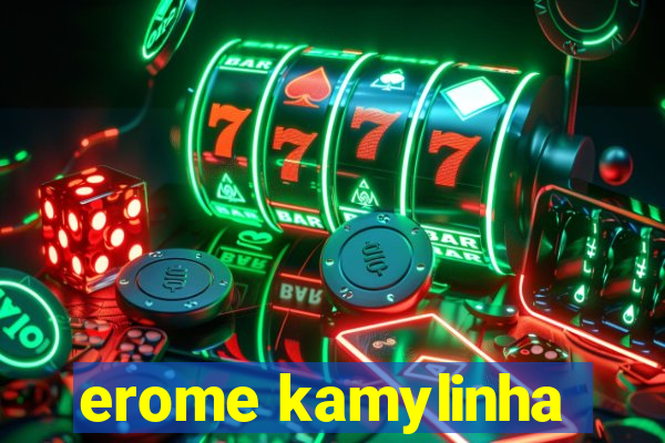 erome kamylinha