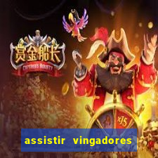 assistir vingadores ultimato filme completo dublado