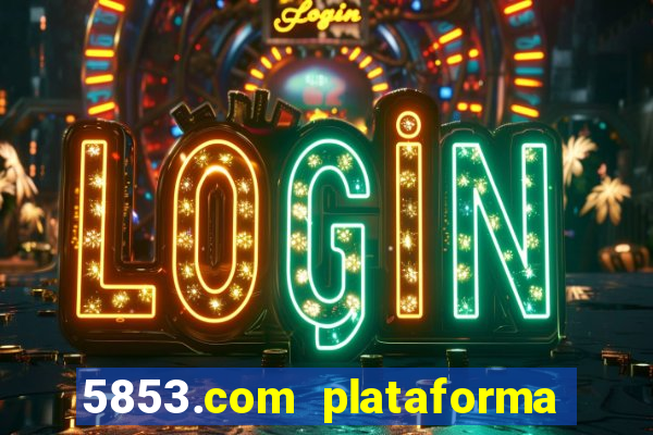 5853.com plataforma de jogos