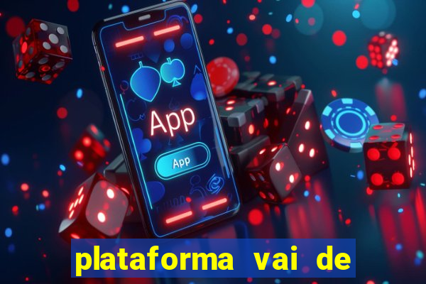 plataforma vai de bet gusttavo lima