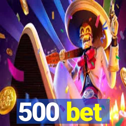 500 bet