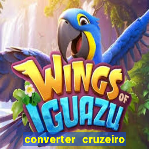 converter cruzeiro para real