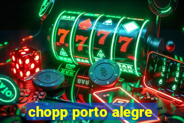 chopp porto alegre