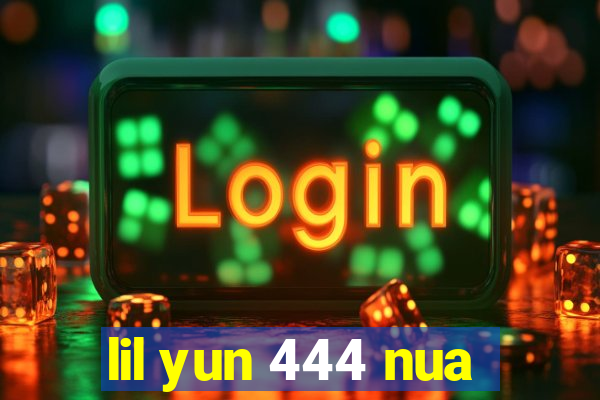 lil yun 444 nua