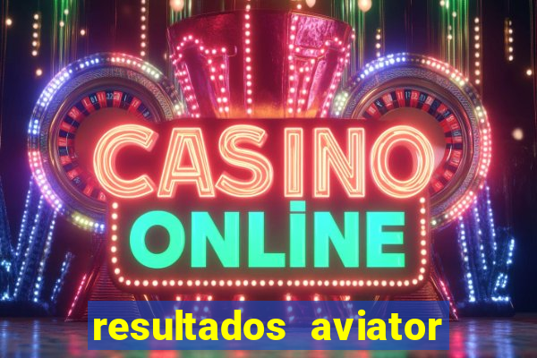 resultados aviator estrela bet