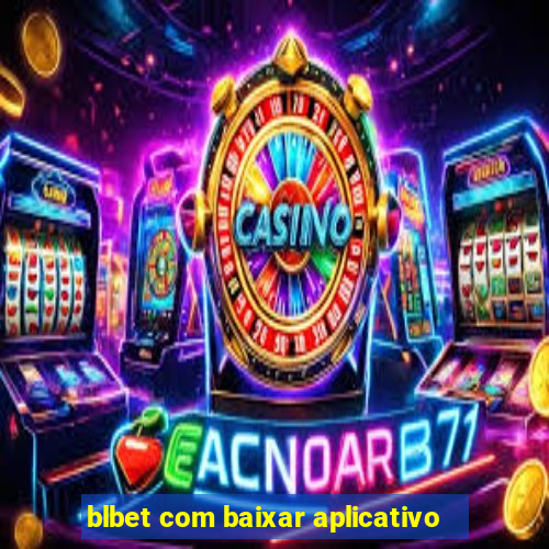 blbet com baixar aplicativo