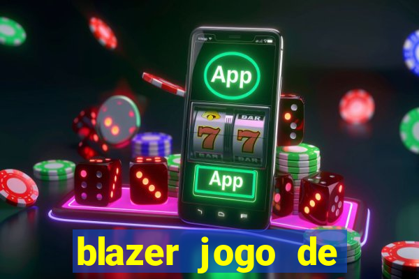 blazer jogo de ganhar dinheiro