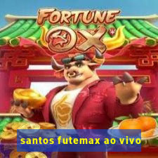 santos futemax ao vivo