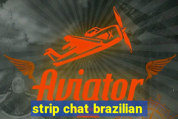 strip chat brazilian