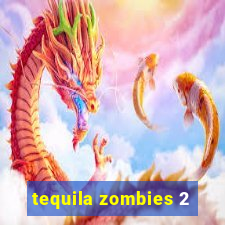 tequila zombies 2