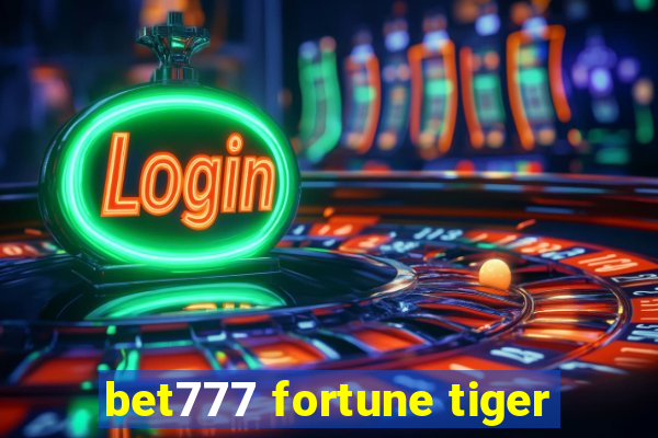 bet777 fortune tiger