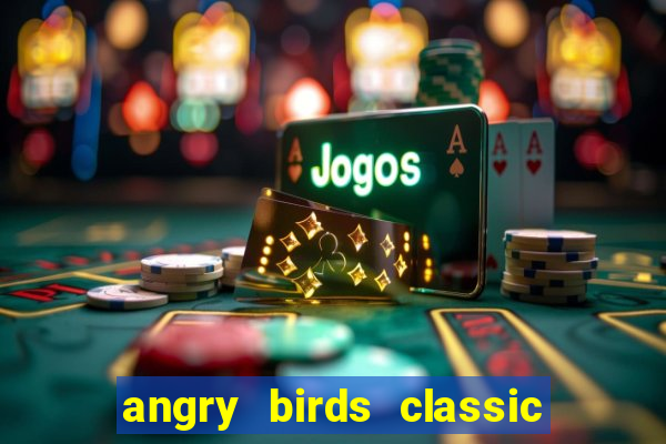 angry birds classic 1.0.0 apk