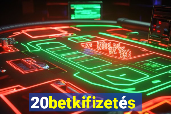 20betkifizetés