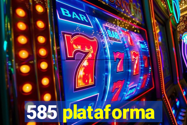 585 plataforma