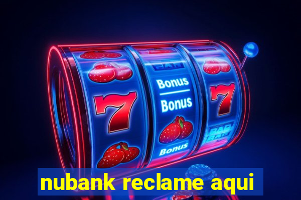 nubank reclame aqui