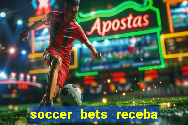 soccer bets receba seu dinheiro