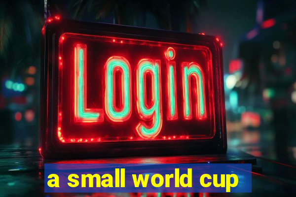 a small world cup