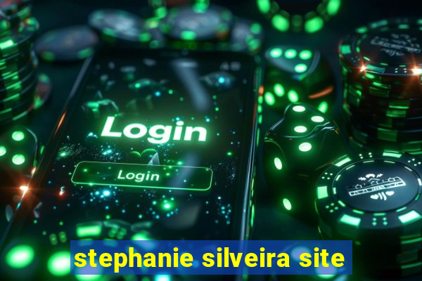 stephanie silveira site