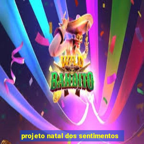 projeto natal dos sentimentos