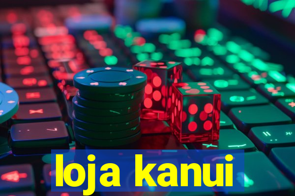 loja kanui