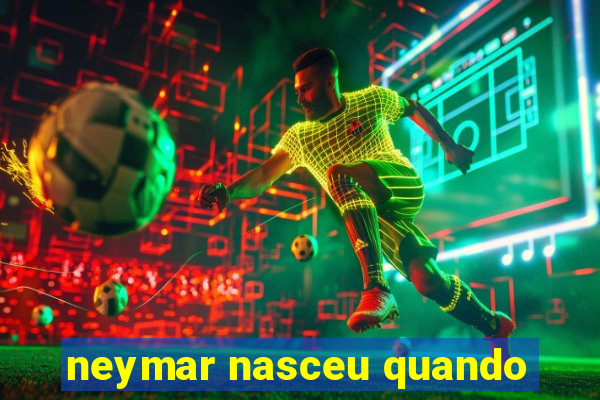 neymar nasceu quando