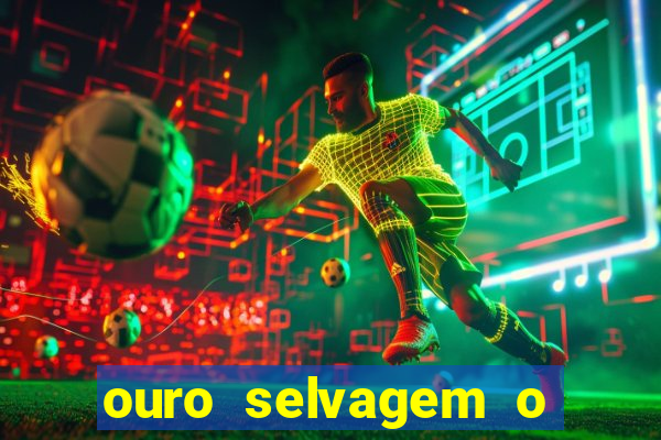 ouro selvagem o que aconteceu na vida