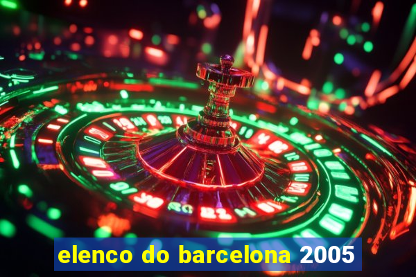 elenco do barcelona 2005