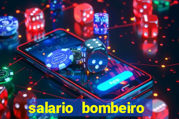 salario bombeiro militar bahia