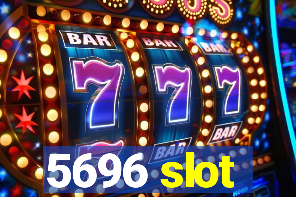 5696 slot