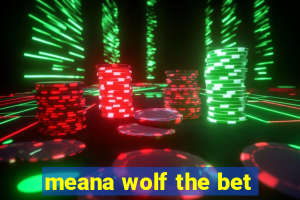 meana wolf the bet