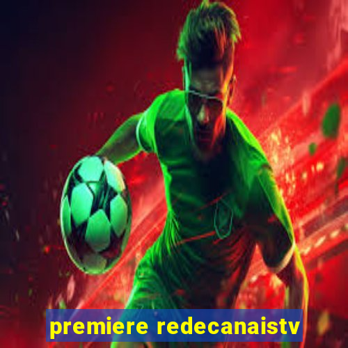 premiere redecanaistv