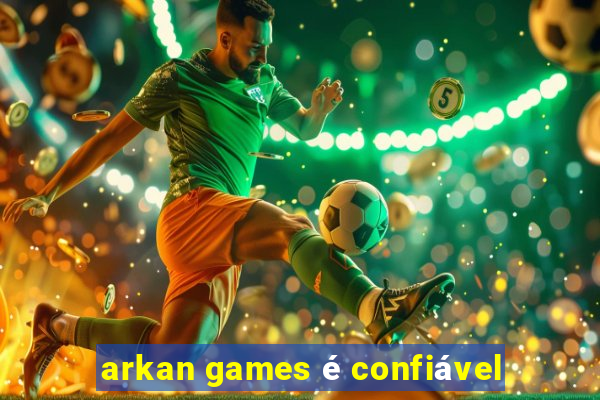 arkan games é confiável